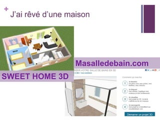 +

J’ai rêvé d’une maison

Masalledebain.com
SWEET HOME 3D

 