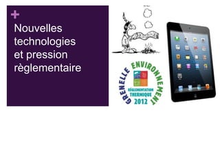 +
Nouvelles
technologies
et pression
règlementaire

 