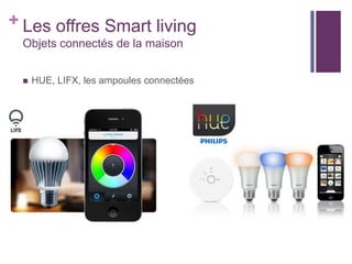 + Les offres Smart living
Objets connectés de la maison


HUE, LIFX, les ampoules connectées

 