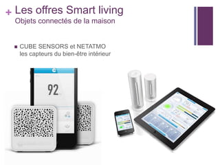 + Les offres Smart living
Objets connectés de la maison



CUBE SENSORS et NETATMO
les capteurs du bien-être intérieur

 