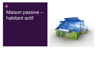 +

Maison passive –
habitant actif

 