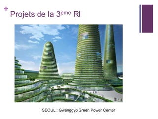+

Projets de la 3ème RI

SEOUL : Gwanggyo Green Power Center

 