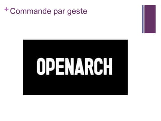 + Commande par geste

 