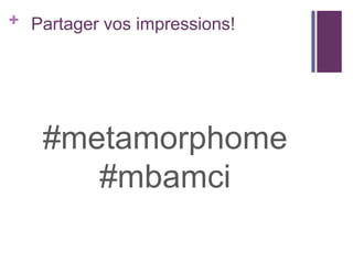 + Partager vos impressions!

#metamorphome
#mbamci

 