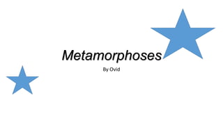 Metamorphoses
By Ovid
 
