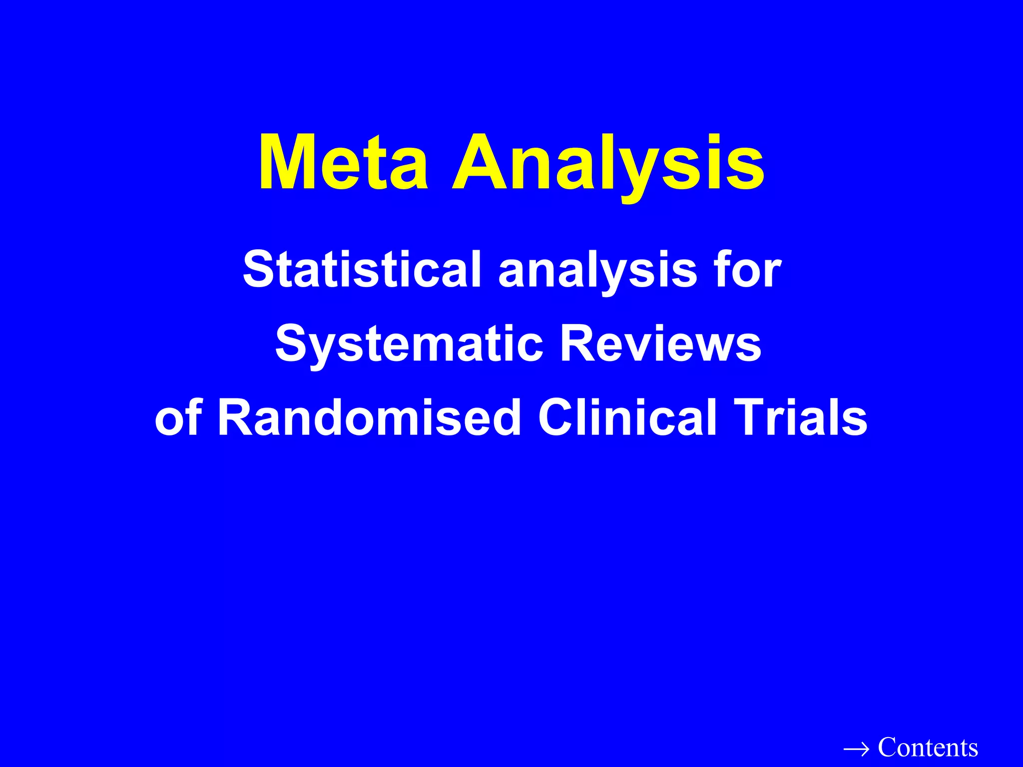 Meta Analysis Statistical analysis for Systematic Reviews of Randomised Clinical Trials    Contents 