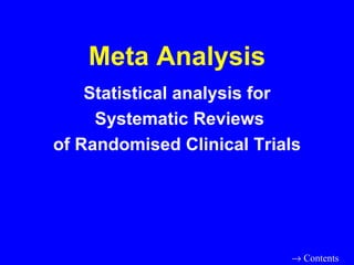 Meta Analysis Statistical analysis for Systematic Reviews of Randomised Clinical Trials    Contents 