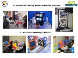 3  –  Sistemas de Gestão (Oficinas, workshops, palestras) 4  –  Desenvolvimento Organizacional 