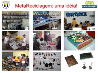 MetaReciclagem: uma idéia! 