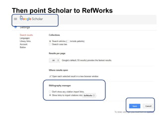 Then point Scholar to RefWorks
21
 