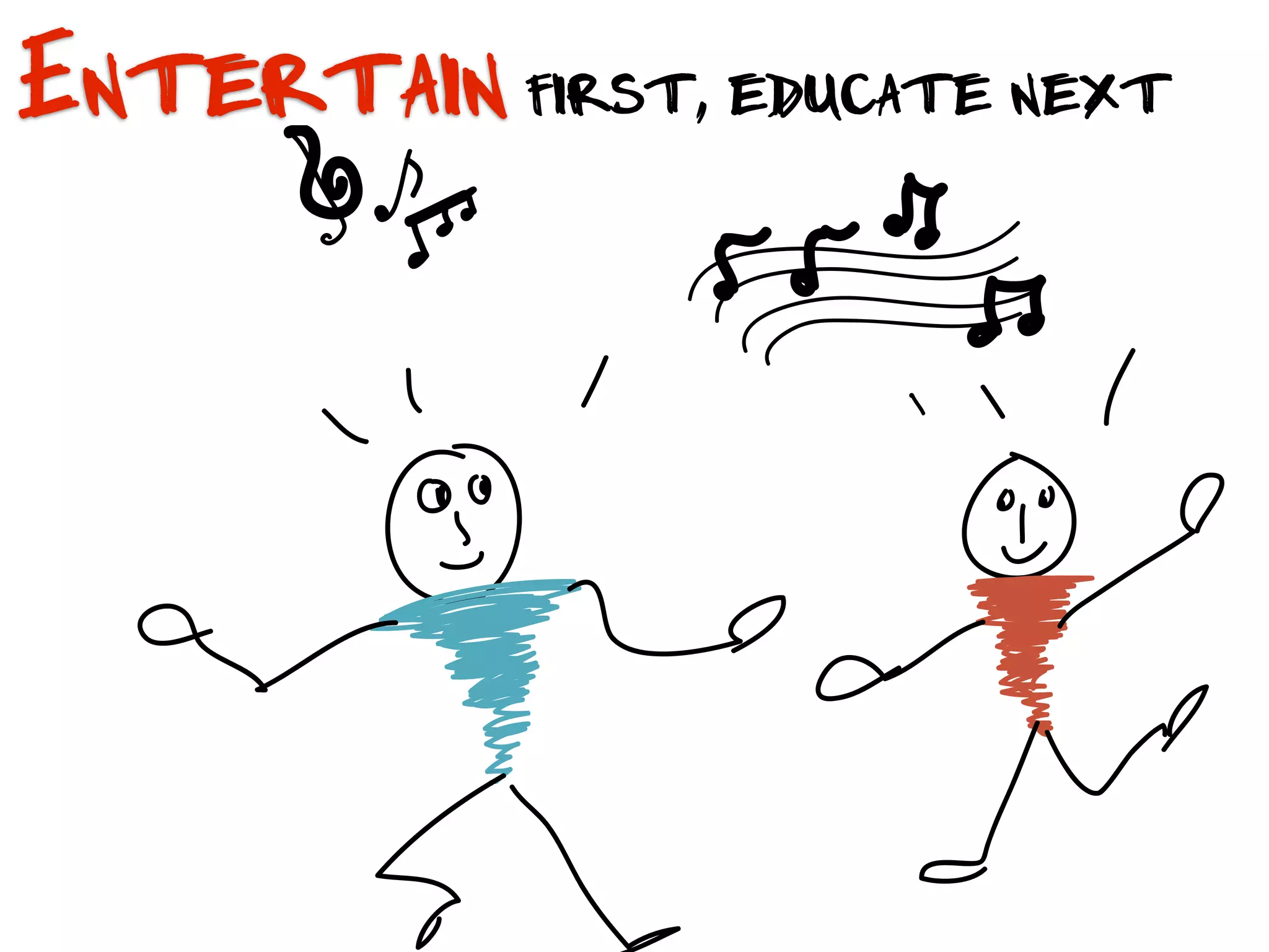 Entertain first, educate next