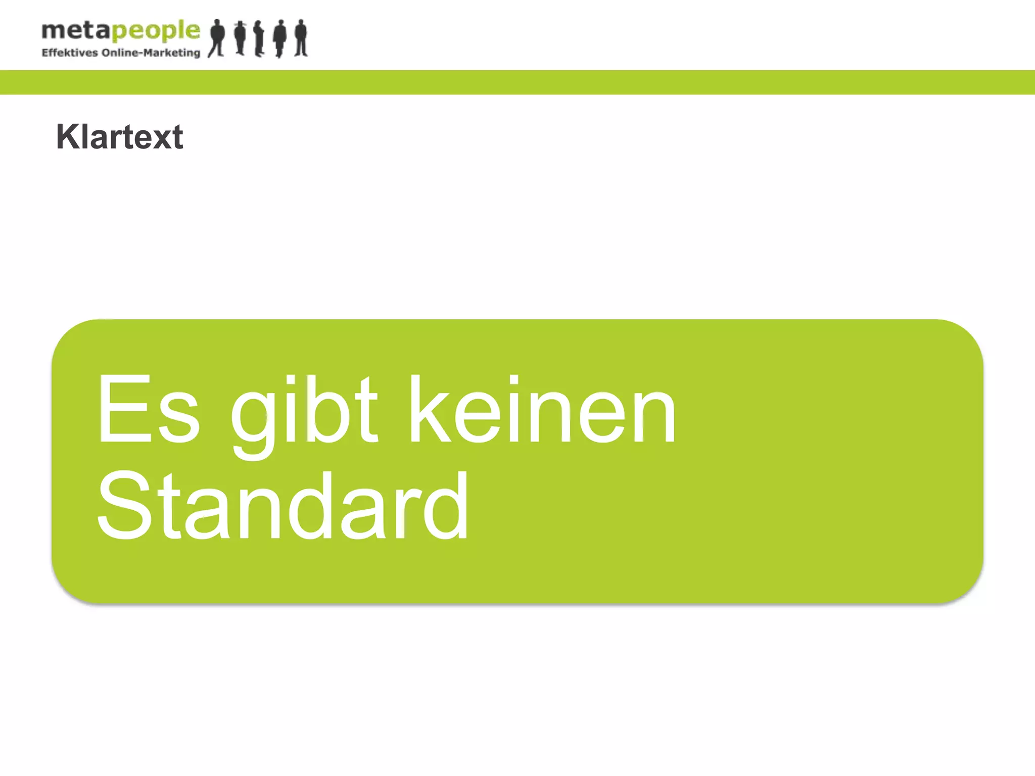 Klartext




  Es gibt keinen
  Standard
 