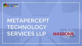 METAPERCEPT
TECHNOLOGY
SERVICES LLP
 
