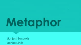 Metaphor
Lianjessi Socarrás
Denise Llinás