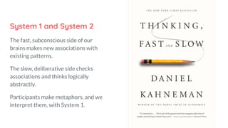System 1 and System 2
The fast, subconscious side of our
brains makes new associations with
existing patterns.
The slow, d...
