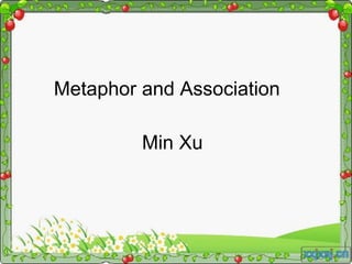 Metaphor and Association
Min Xu
 