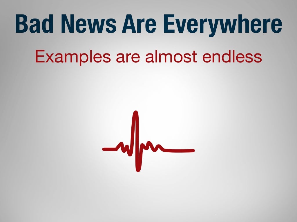 Bad News Are Everywhere Examples