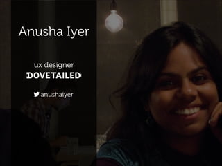 Anusha Iyer
ux designer
anushaiyer
dovetailed_ux dovetailed.co|
 