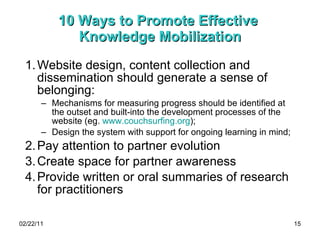 10 Ways to Promote Effective  Knowledge Mobilization <ul><li>Website design, content collection and dissemination should g...
