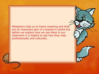 Metaphors help us to frame meaning and they
are an important part of a teacher's toolkit but
before we explore how we use ...