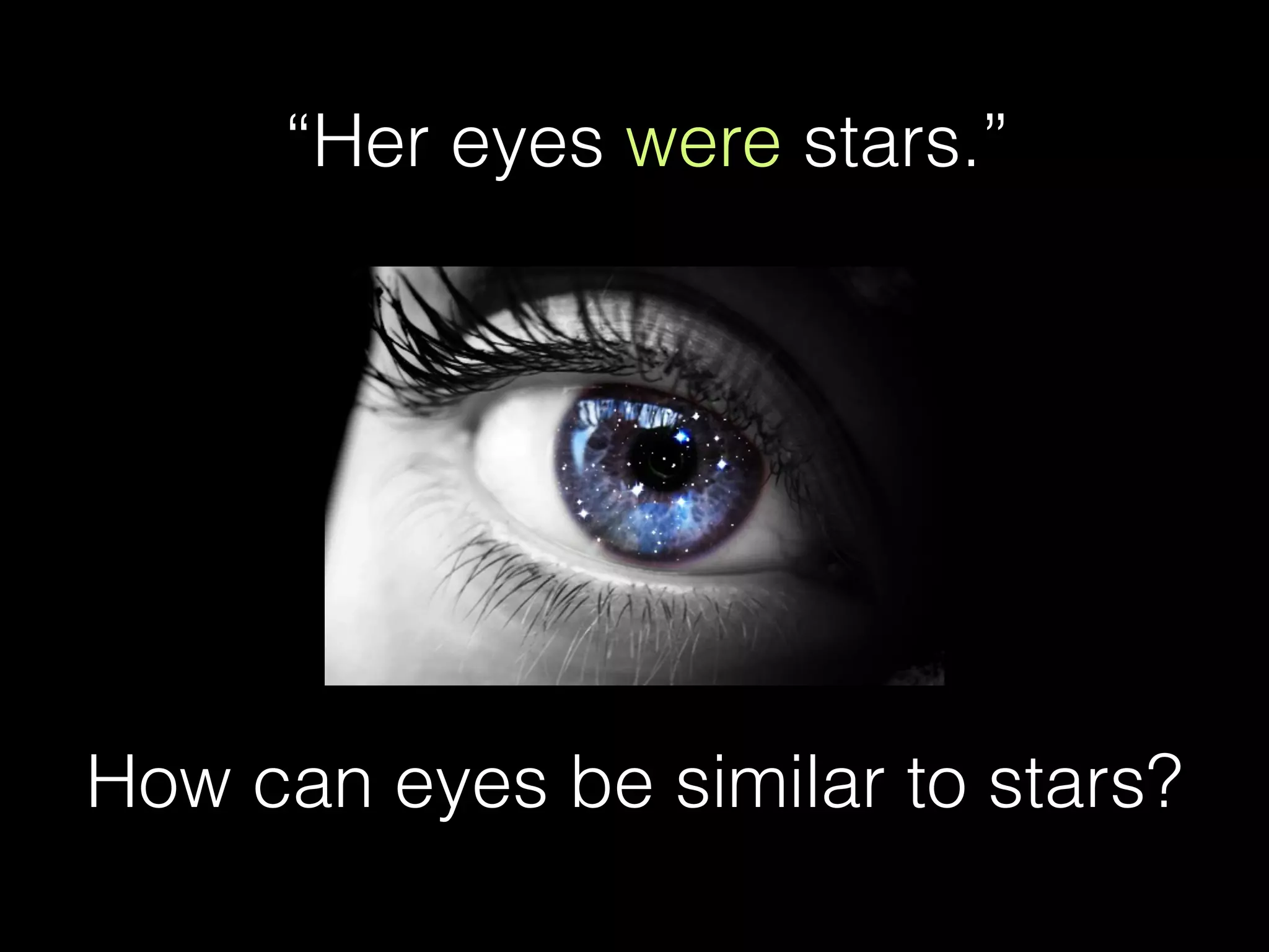 “Her eyes were stars.”
How can eyes be similar to stars?
 