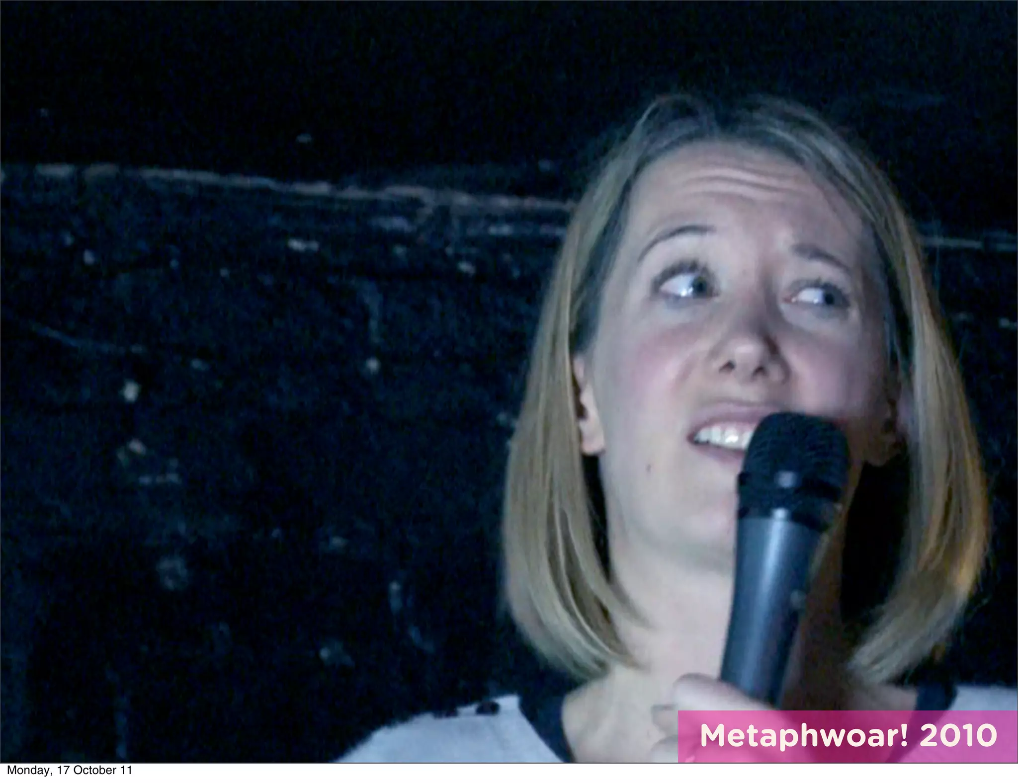 Metaphwoar! 2010
Monday, 17 October 11
 