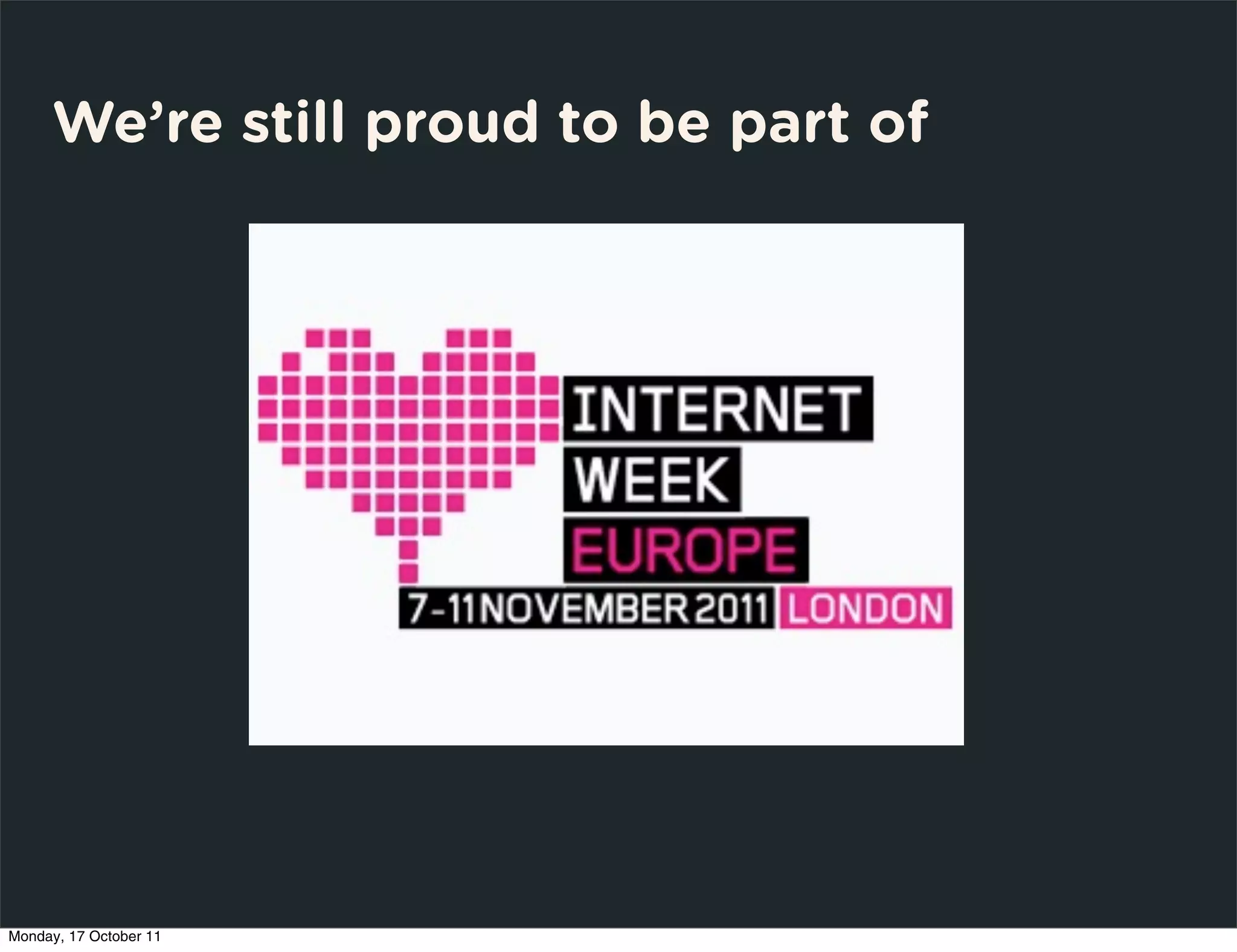 We’re still proud to be part of




Monday, 17 October 11
 