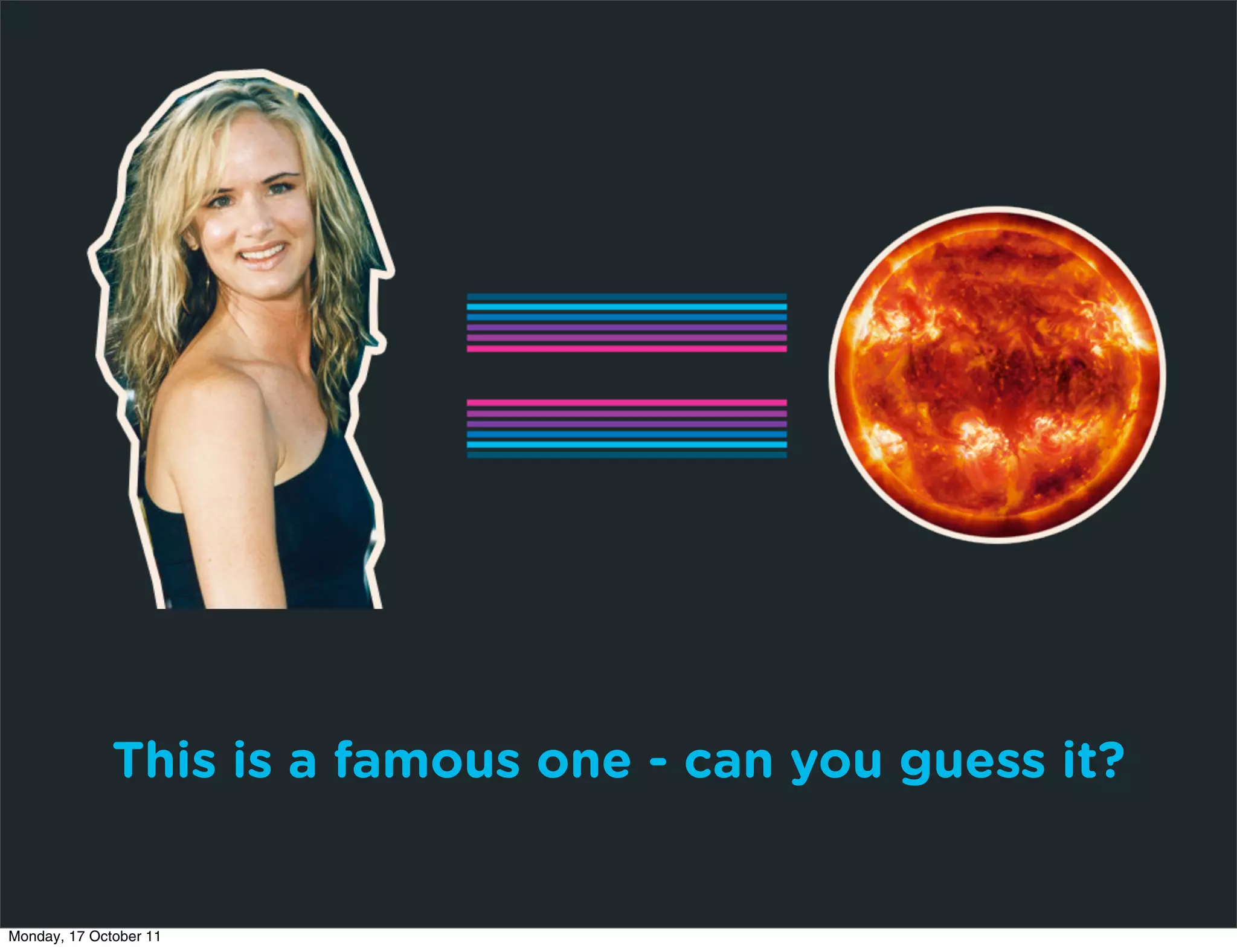 This is a famous one - can you guess it?


Monday, 17 October 11
 