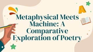 Metaphysical Meets
Machine: A
Comparative
Exploration of Poetry
 