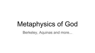 Metaphysics of God
Berkeley, Aquinas and more...
 