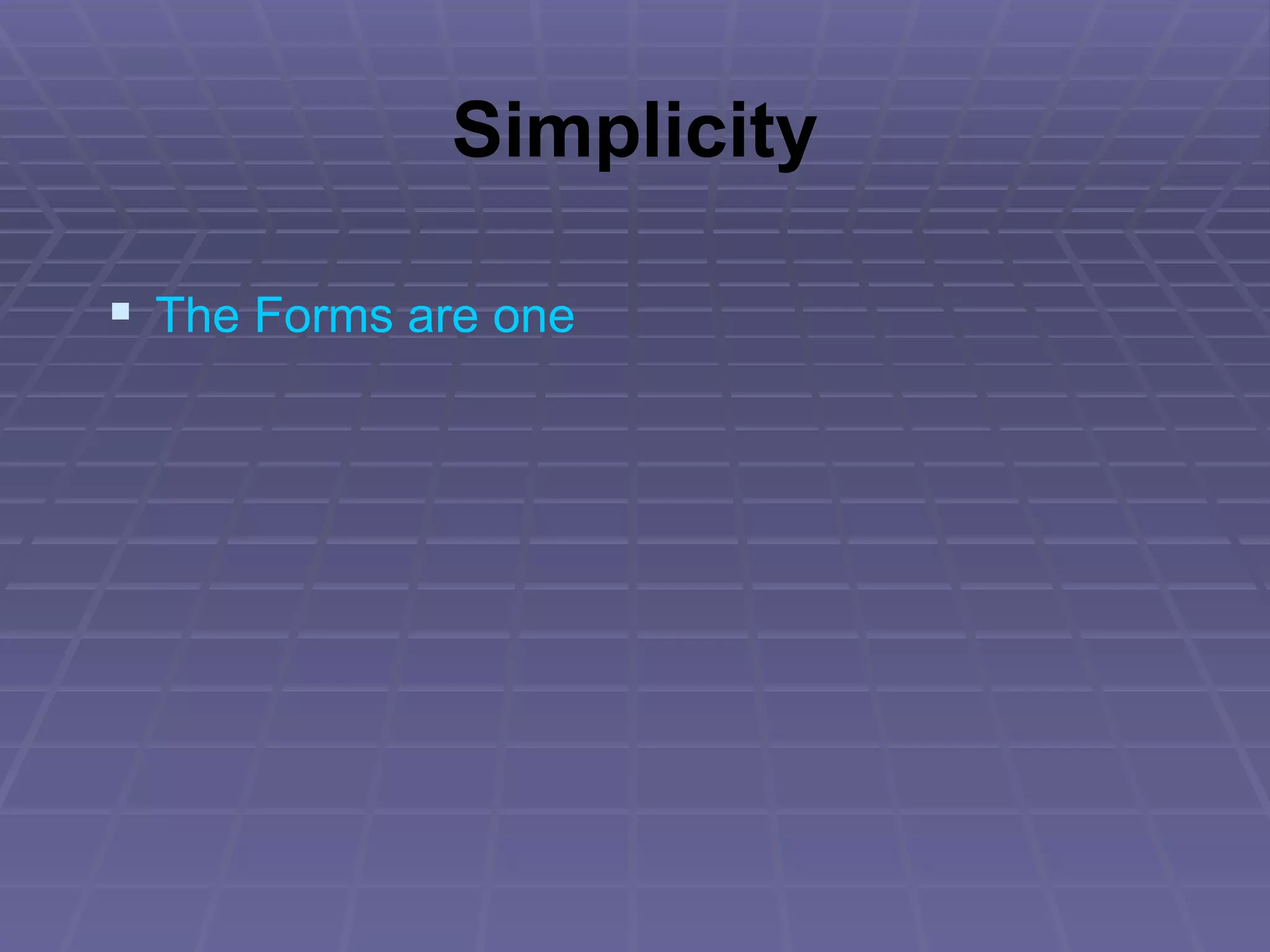 Simplicity The Forms are one 