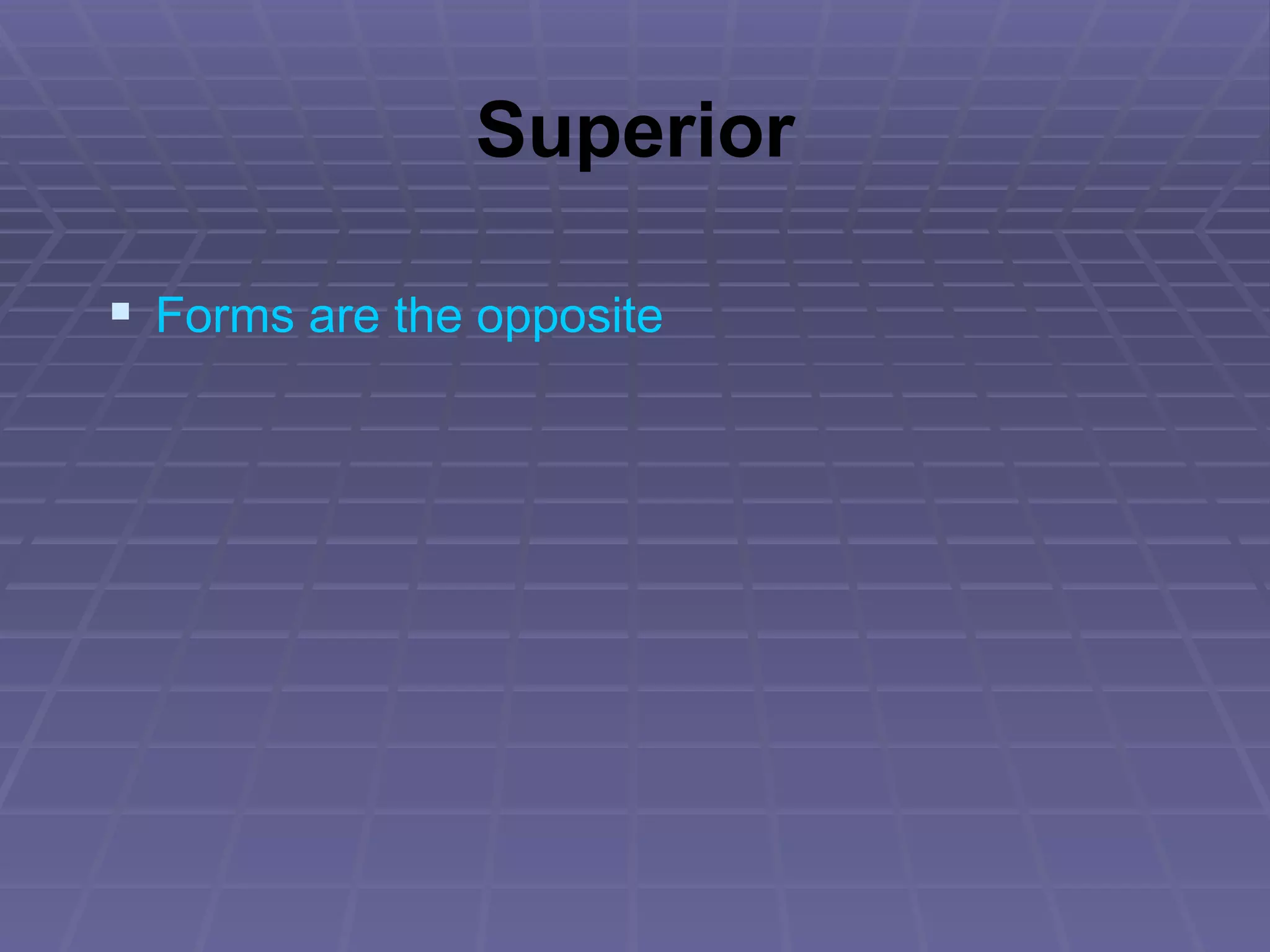 Superior Forms are the opposite 