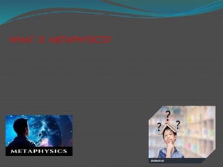 WHAT IS METAPHYSICS?
 