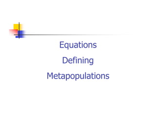 Equations
   Defining
Metapopulations
 