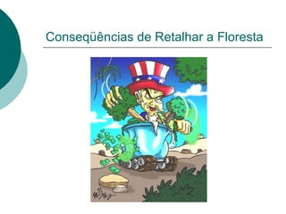 Conseqüências de Retalhar a Floresta 