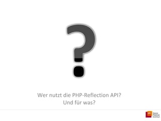 Wer nutzt die PHP-Reflection API? Und für was? 