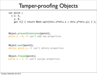 Tamper-prooﬁng Objects
          var point =
            { x: 5,
              y: 8,
              get r() { return Math.s...