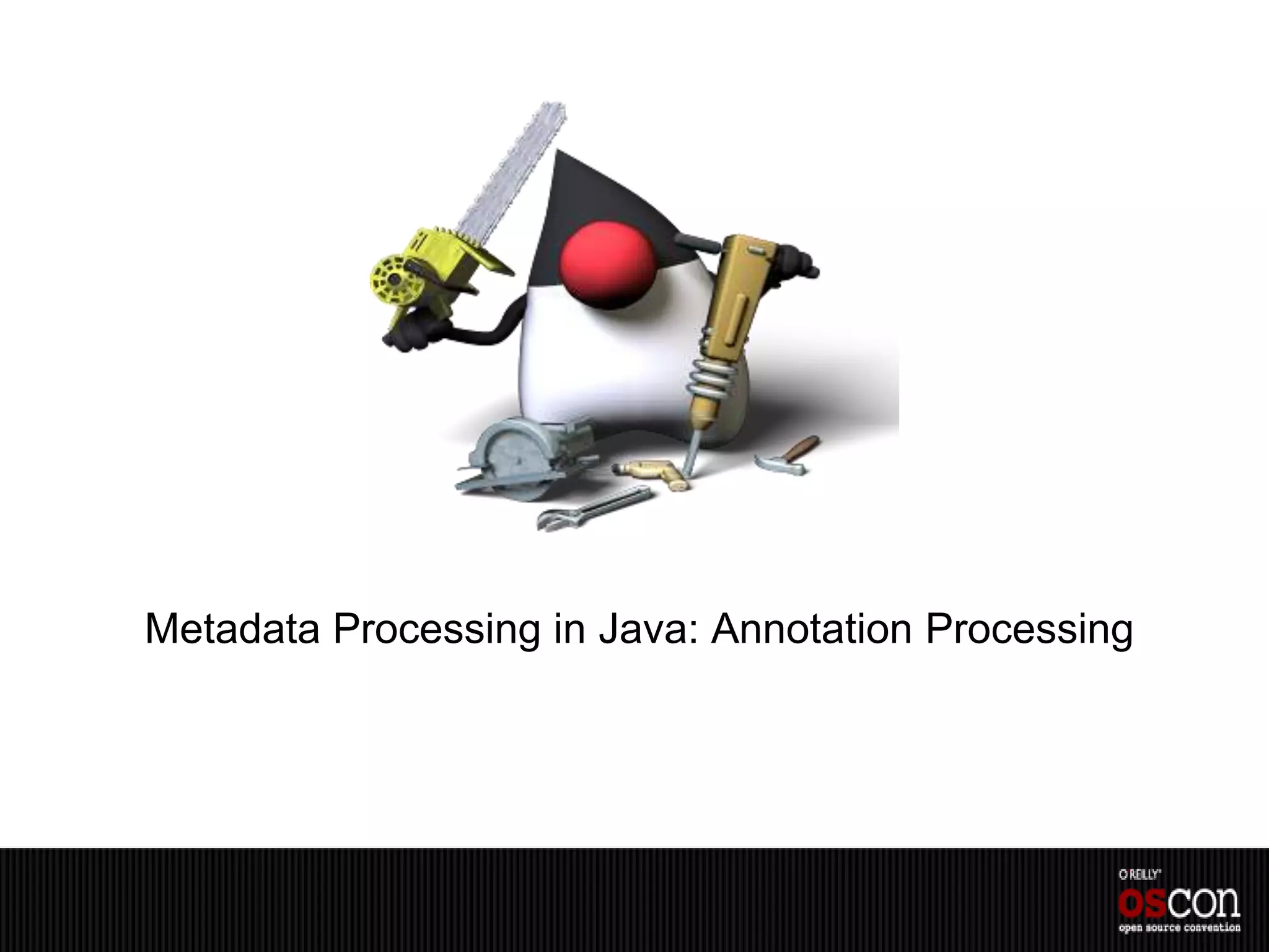 Metadata Processing in Java: Annotation Processing
 