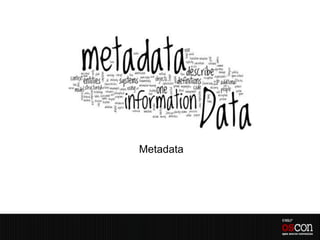 Metadata
 