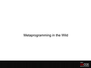Metaprogramming in the Wild
 