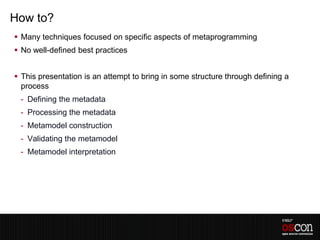 How to?
 Many techniques focused on specific aspects of metaprogramming
 No well-defined best practices


 This present...