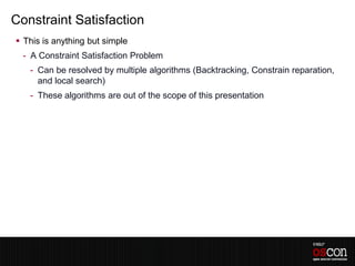 Constraint Satisfaction
 This is anything but simple
  - A Constraint Satisfaction Problem
   - Can be resolved by multip...