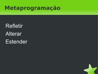 Metaprogramação


    Programação:
    Dados → Código → Dados

    Metaprogramação:
    Programa → Código → Programa



                   
 