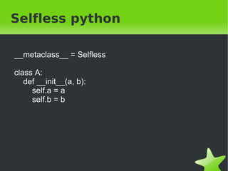 Um exemplo legal



               Selfless python
    Por João Sebastião de Oliveira Bueno
       http://metapython.blogspot.com




                       
 