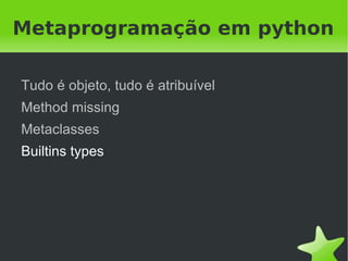 Mas antes: Descriptors

    from random import random

    class NumeroAleatorioDescriptor(object):
       def __get__(self, instance, classe):
         return int(random()*100)

    class Roleta(object):
       valor = NumeroAleatorioDescriptor()

    print Roleta().valor


                                
 