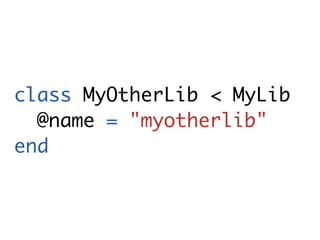 class MyOtherLib < MyLib
  @name = "myotherlib"
end
 