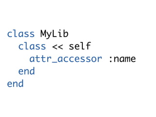 class MyLib
  class << self
    attr_accessor :name
  end
end
 