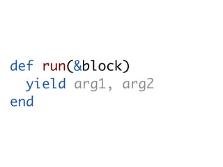 def run(&block)
  yield arg1, arg2
end
 