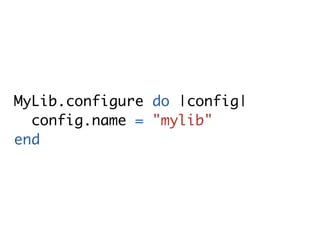 MyLib.configure do |config|
  config.name = "mylib"
end
 
