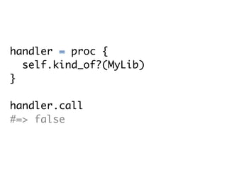 handler = proc {
  self.kind_of?(MyLib)
}

handler.call
#=> false
 